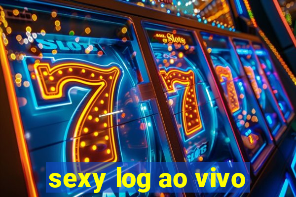 sexy log ao vivo